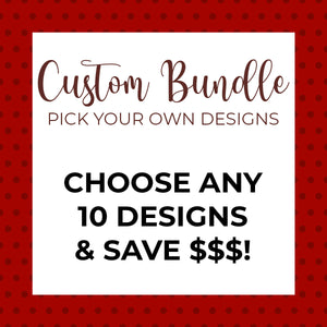 "Choose Your Own" Bundle: 10 Designs